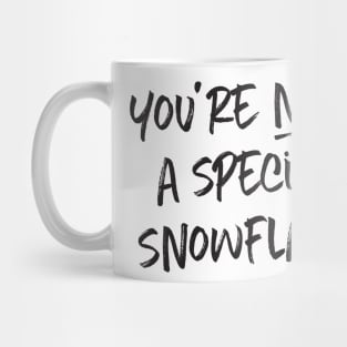 You're not a special snowflake Mug